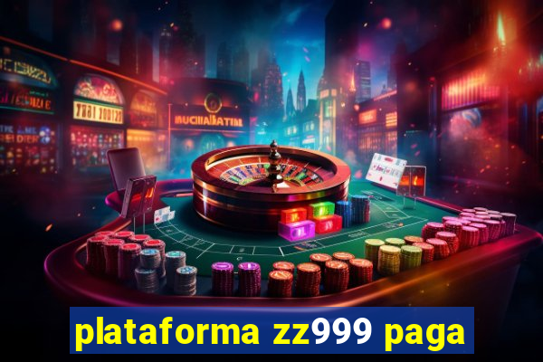 plataforma zz999 paga